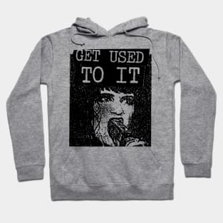 Get Used To It Hoodie